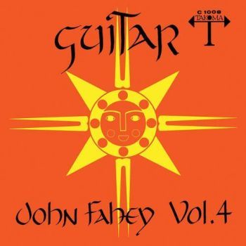 John Fahey Guitar Vol 4 The Great San Bernardino Birthday Party And Other Excursions John Fahey Guitar Vol 4 The Great San Bernardino Birthday Party And Other Excursions