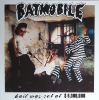 Batmobile ‎ Bail Was Set At $6,000,000 VINYL LP MOVLP2358